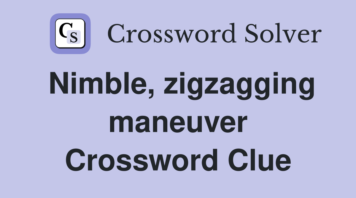 Nimble, zigzagging maneuver Crossword Clue