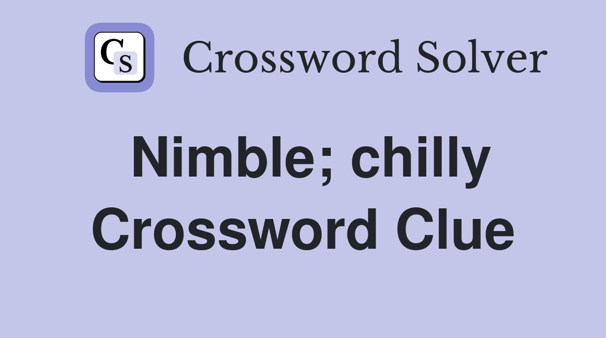 Nimble; chilly Crossword Clue