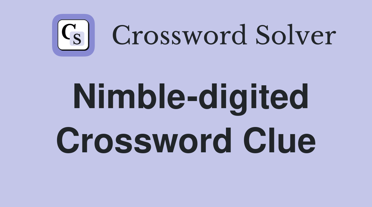 Nimble-digited Crossword Clue