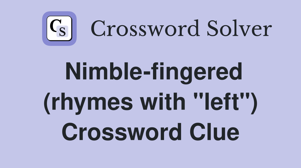 Nimble-fingered (rhymes with "left") Crossword Clue