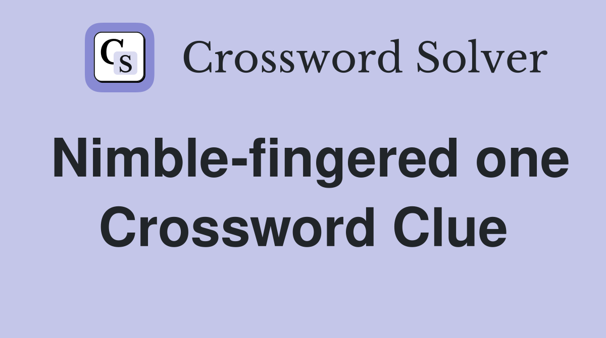 Nimble-fingered one Crossword Clue