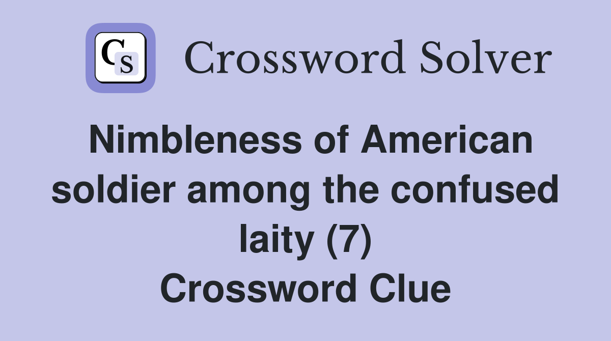 Nimbleness of American soldier among the confused laity (7) Crossword Clue