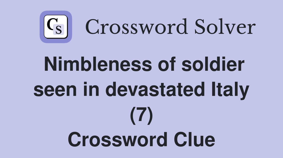 Nimbleness of soldier seen in devastated Italy (7) Crossword Clue