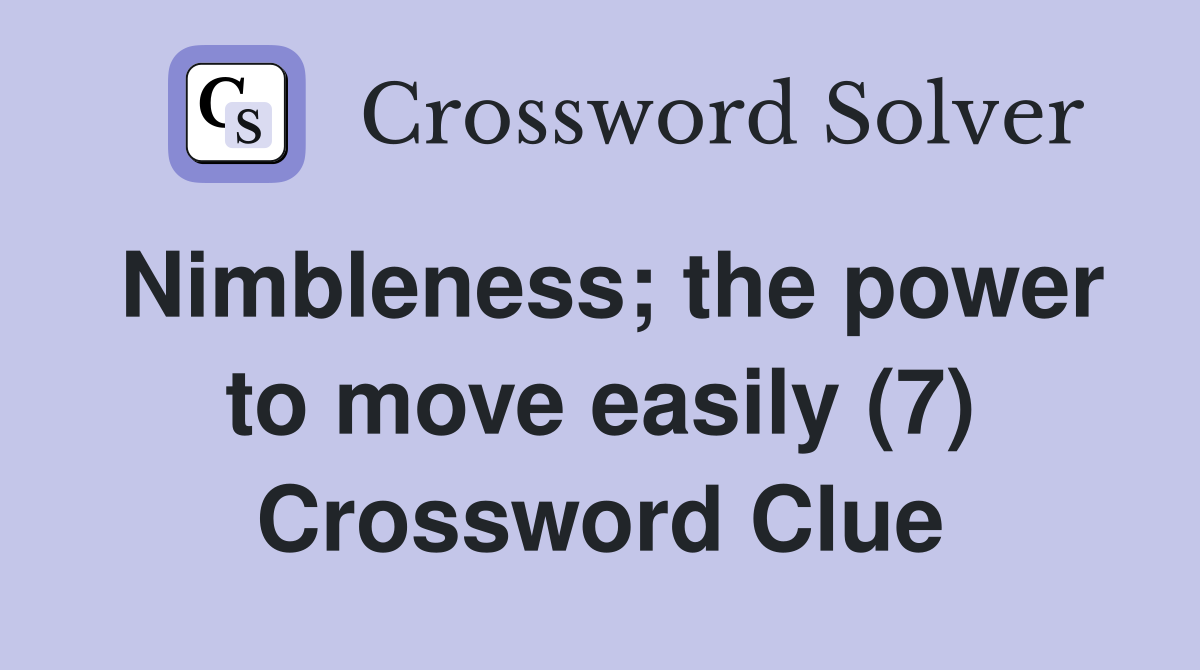 Nimbleness; the power to move easily (7) Crossword Clue
