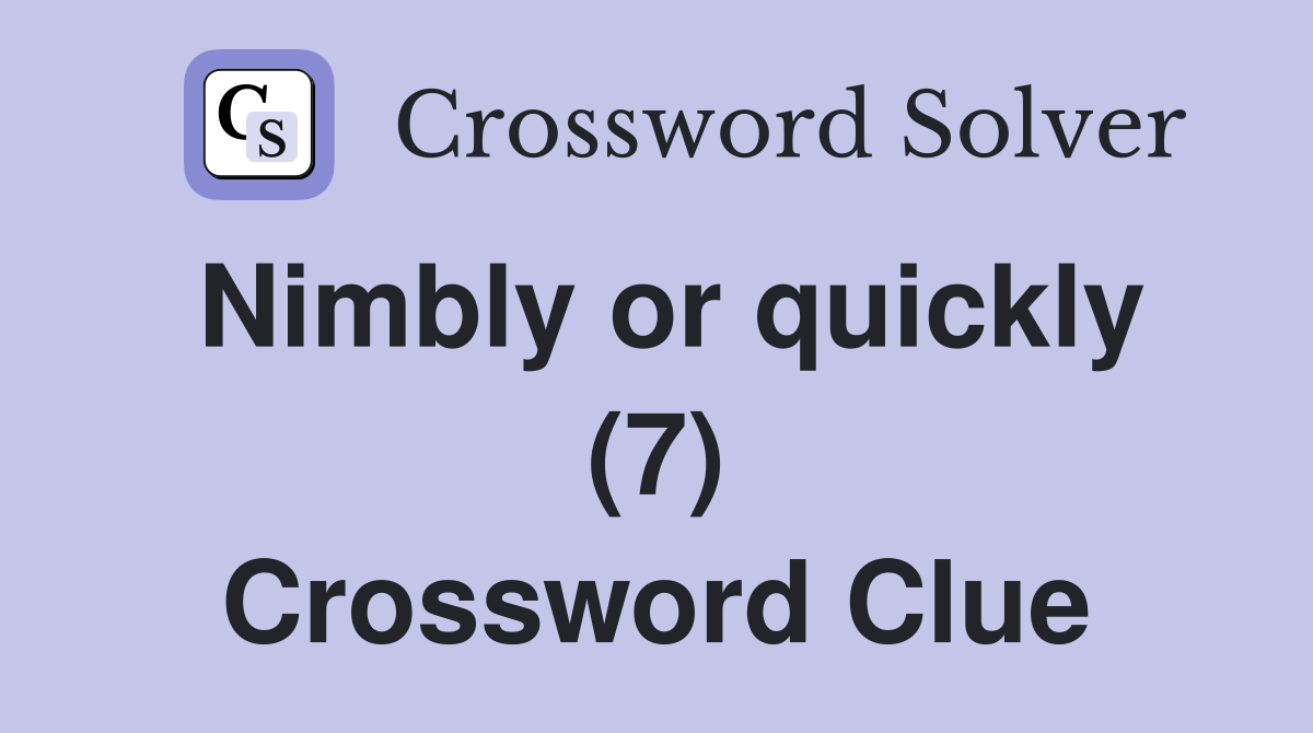 Nimbly or quickly (7) Crossword Clue