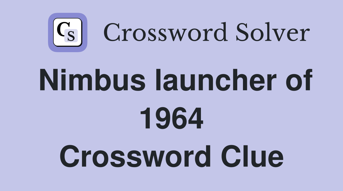 Nimbus launcher of 1964 Crossword Clue