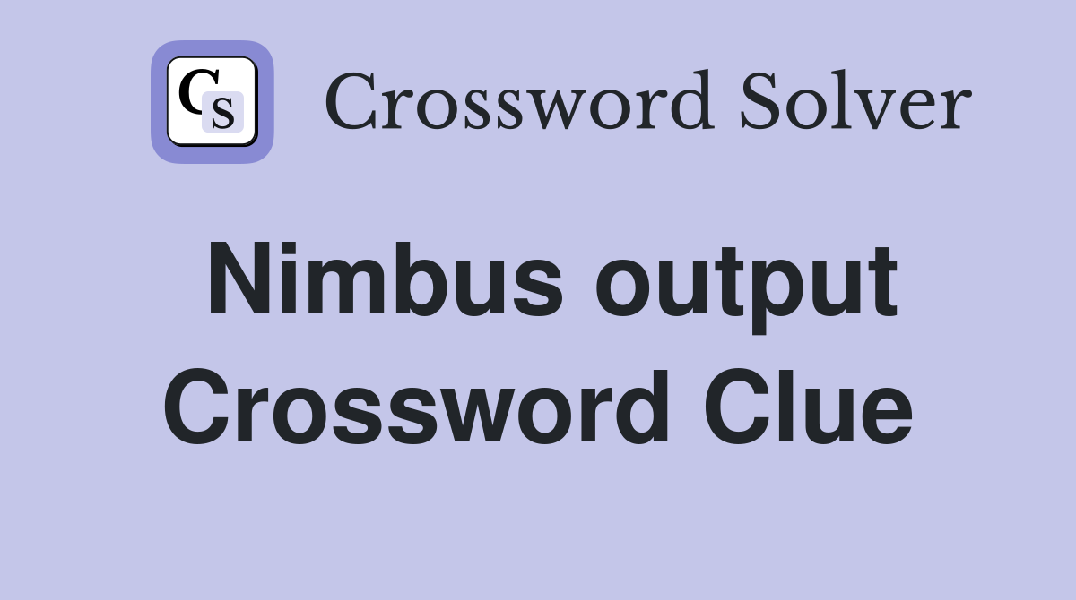 Nimbus output Crossword Clue