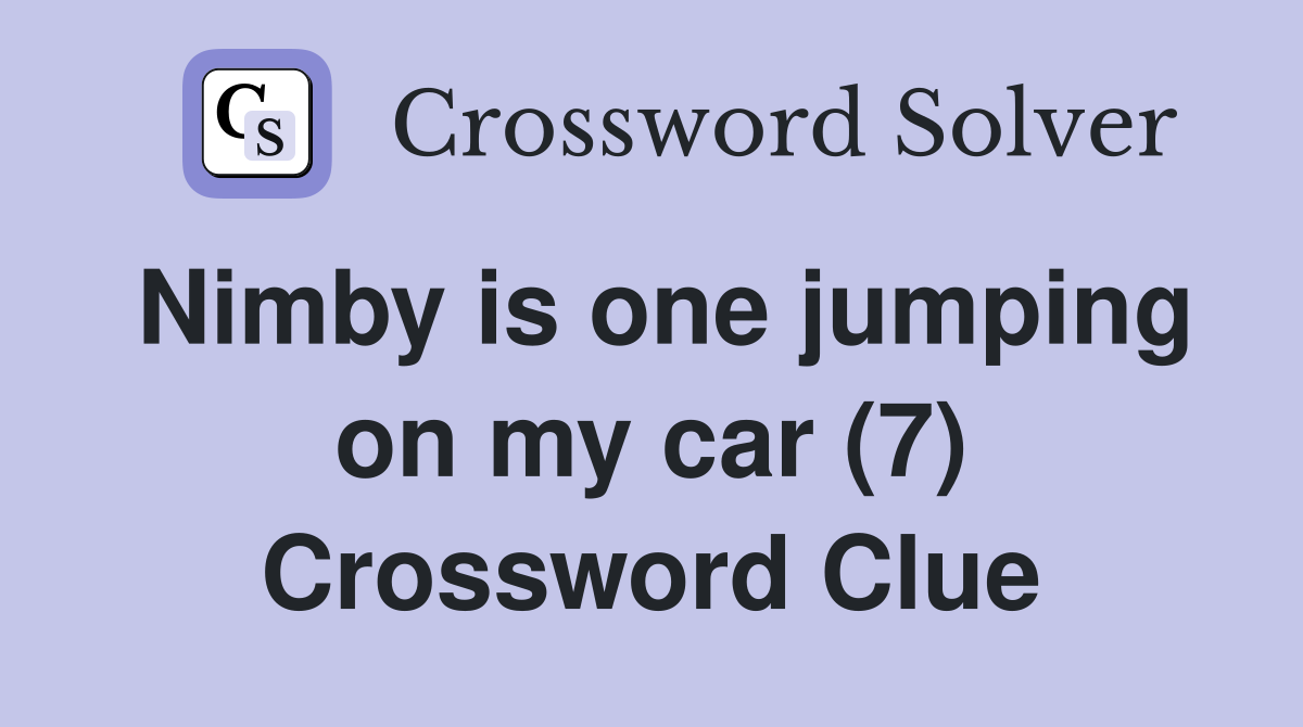 Nimby is one jumping on my car (7) Crossword Clue