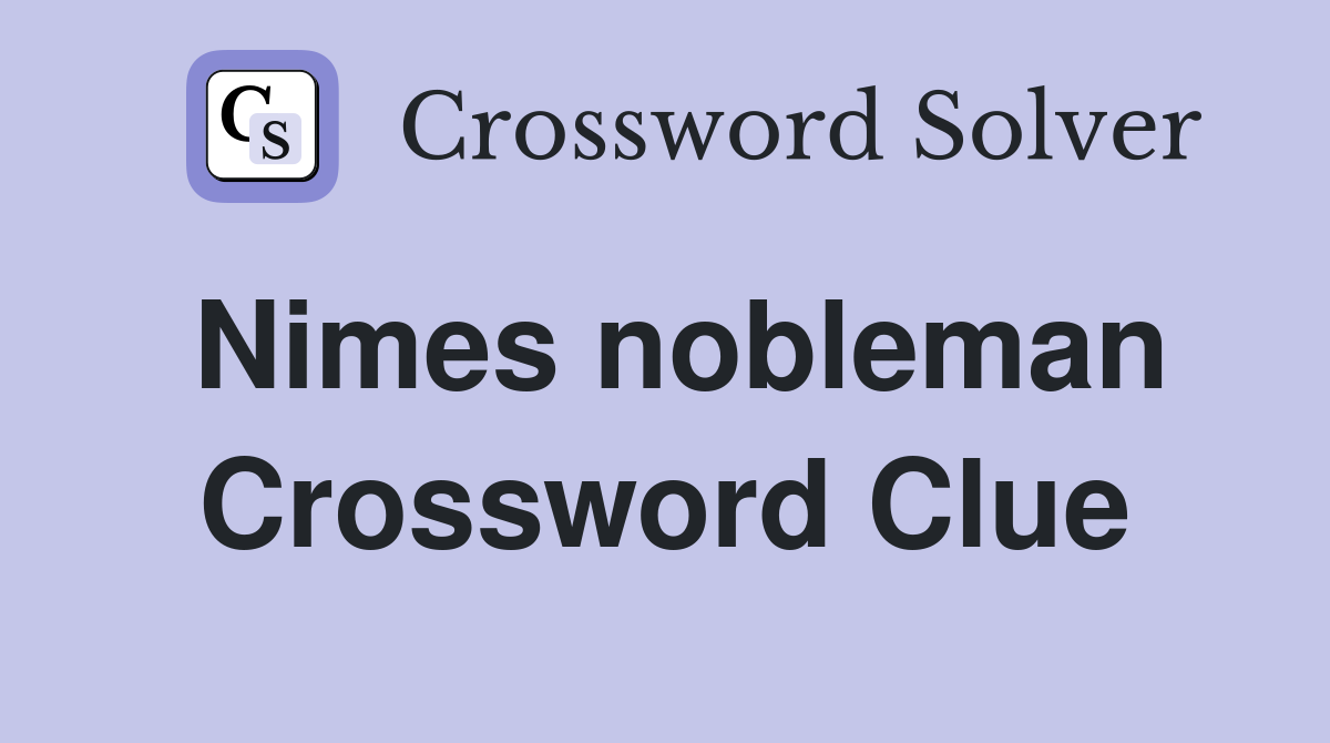 Nimes nobleman Crossword Clue