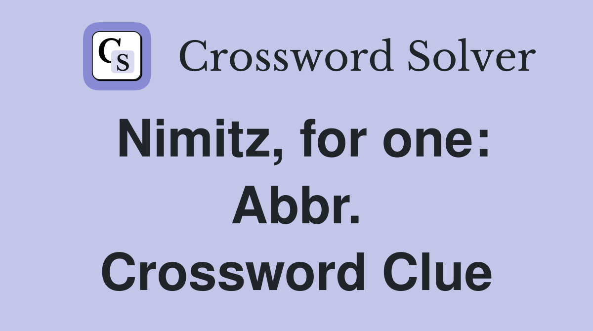 Nimitz, for one: Abbr. Crossword Clue