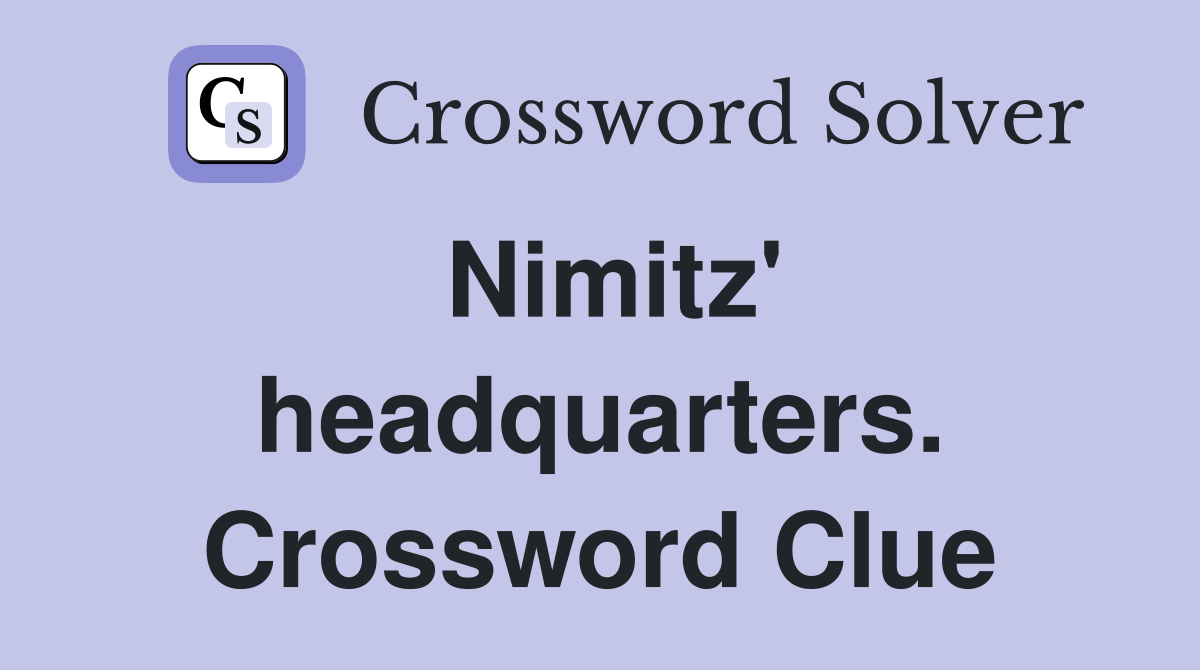 Nimitz' headquarters. Crossword Clue
