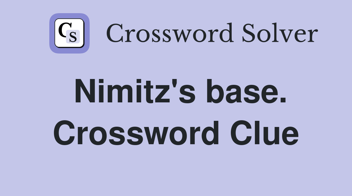 Nimitz's base. Crossword Clue