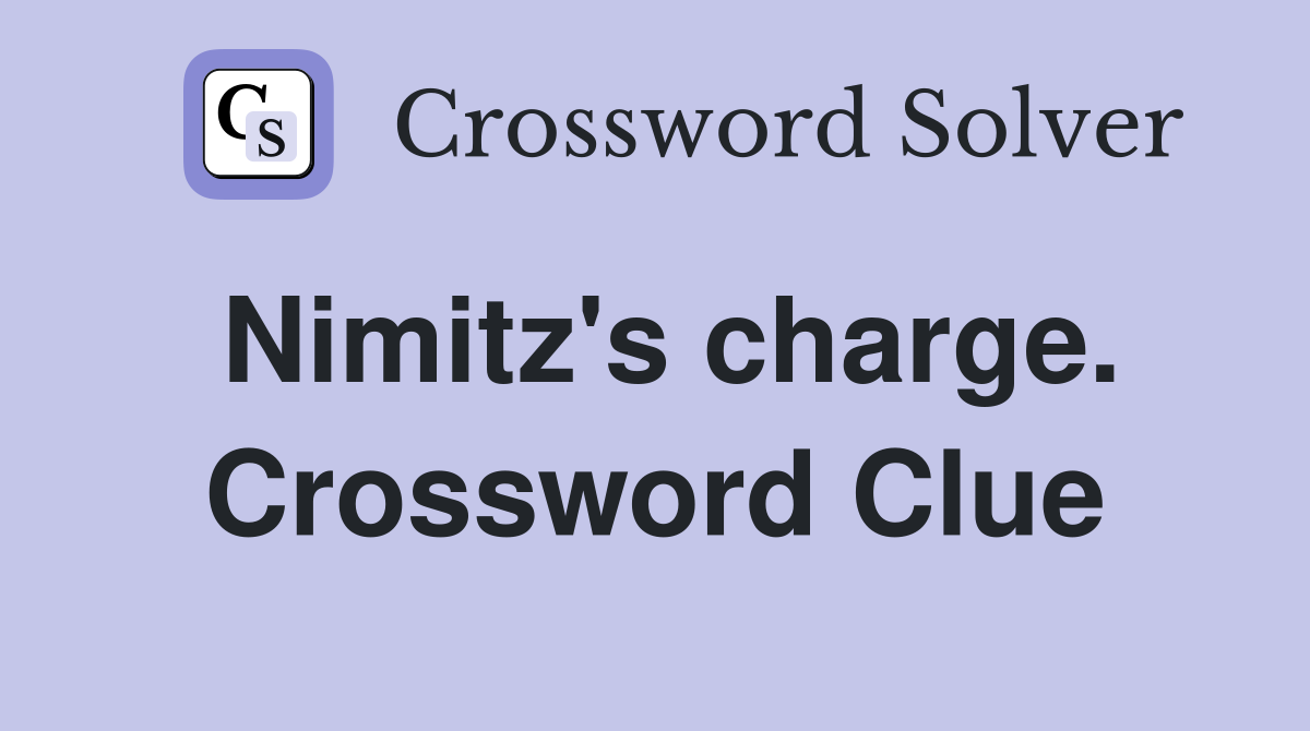 Nimitz's charge. Crossword Clue
