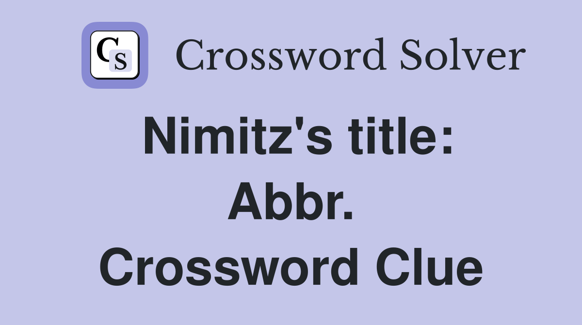 Nimitz's title: Abbr. Crossword Clue