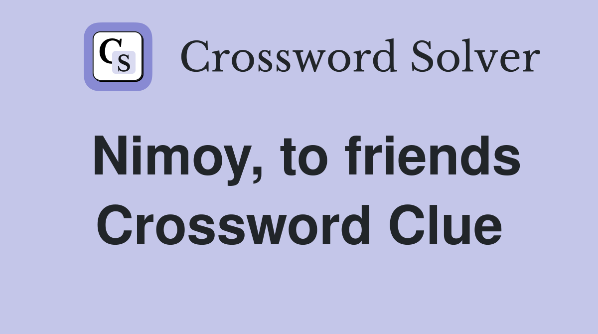Nimoy, to friends Crossword Clue