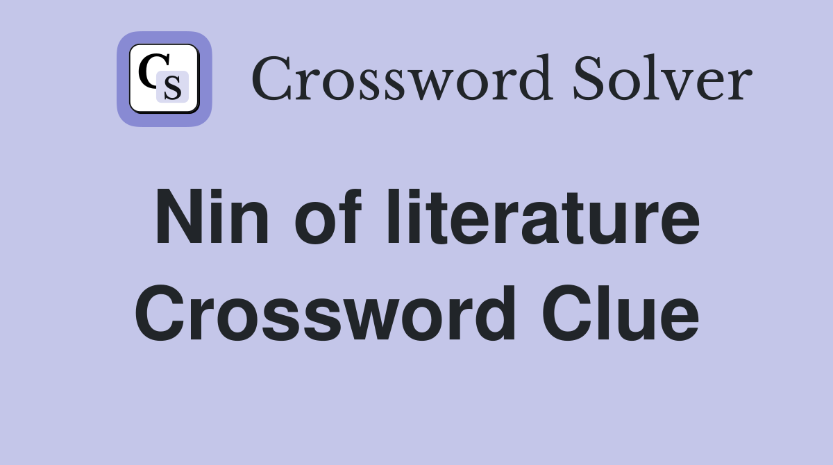 Nin of literature Crossword Clue