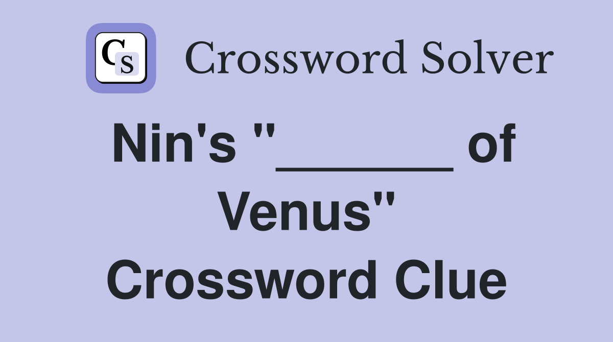 Nin's "______ of Venus" Crossword Clue