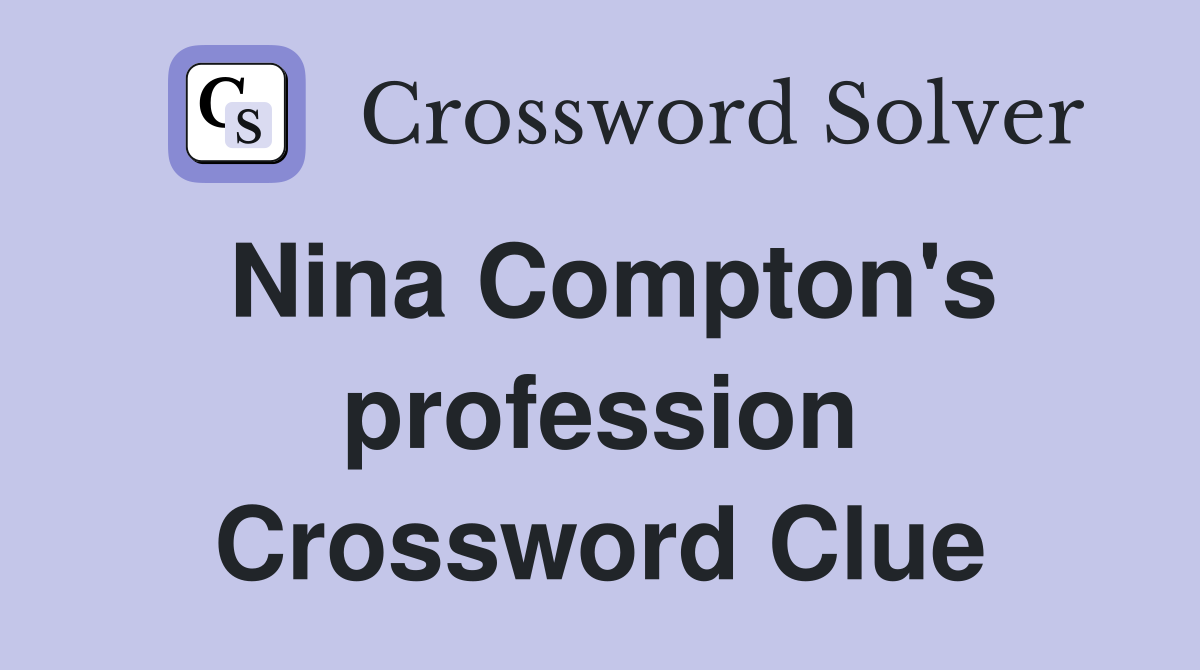 Nina Compton's profession Crossword Clue