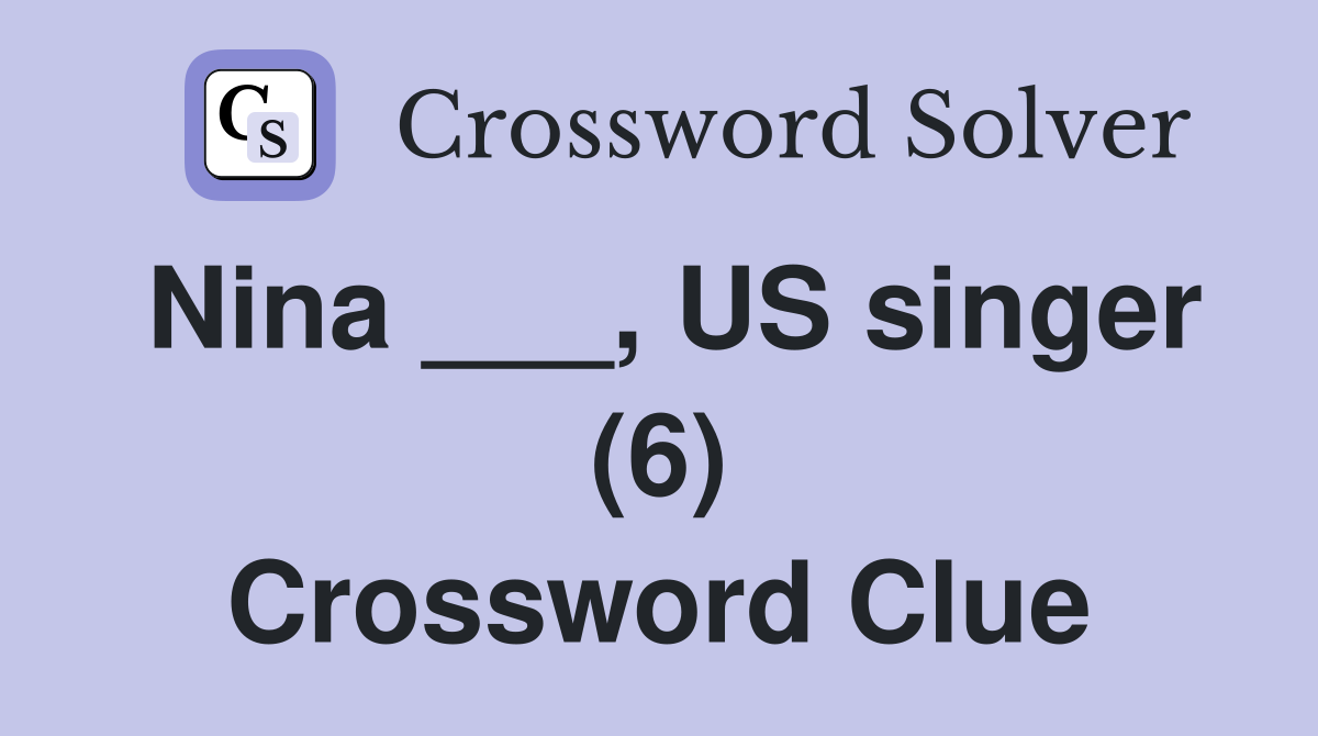 Nina ___, US singer (6) Crossword Clue