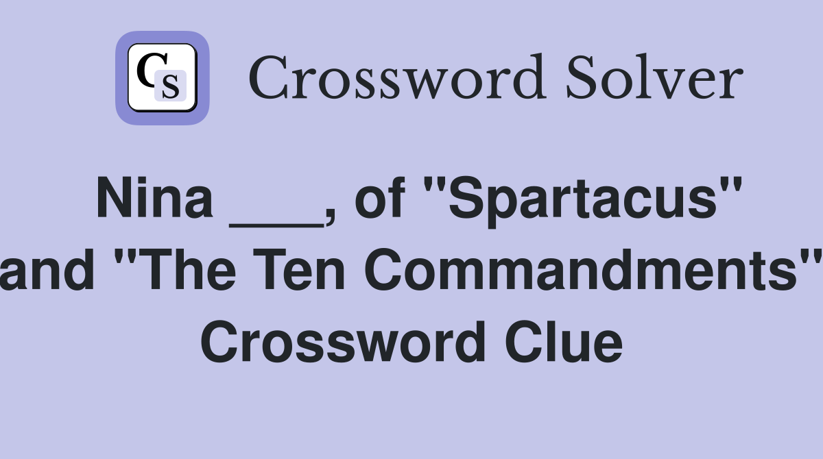 Nina ___, of "Spartacus" and "The Ten Commandments" Crossword Clue