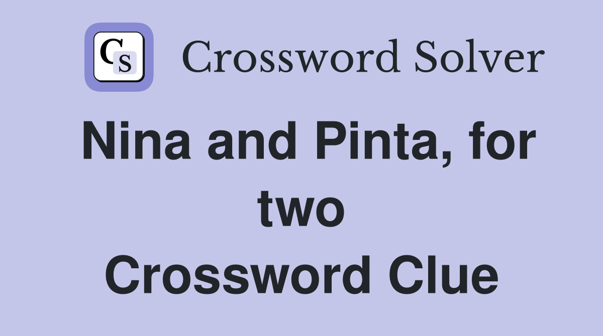 Nina and Pinta, for two Crossword Clue