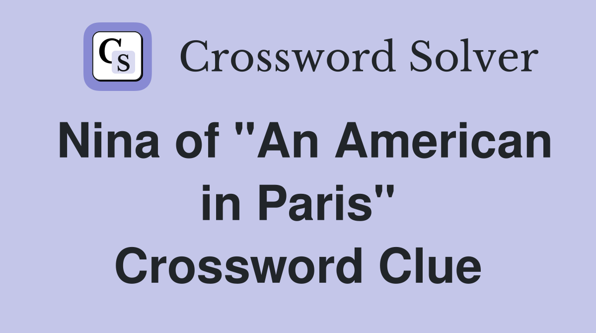 Nina of "An American in Paris" Crossword Clue