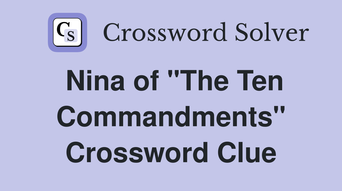 Nina of "The Ten Commandments" Crossword Clue