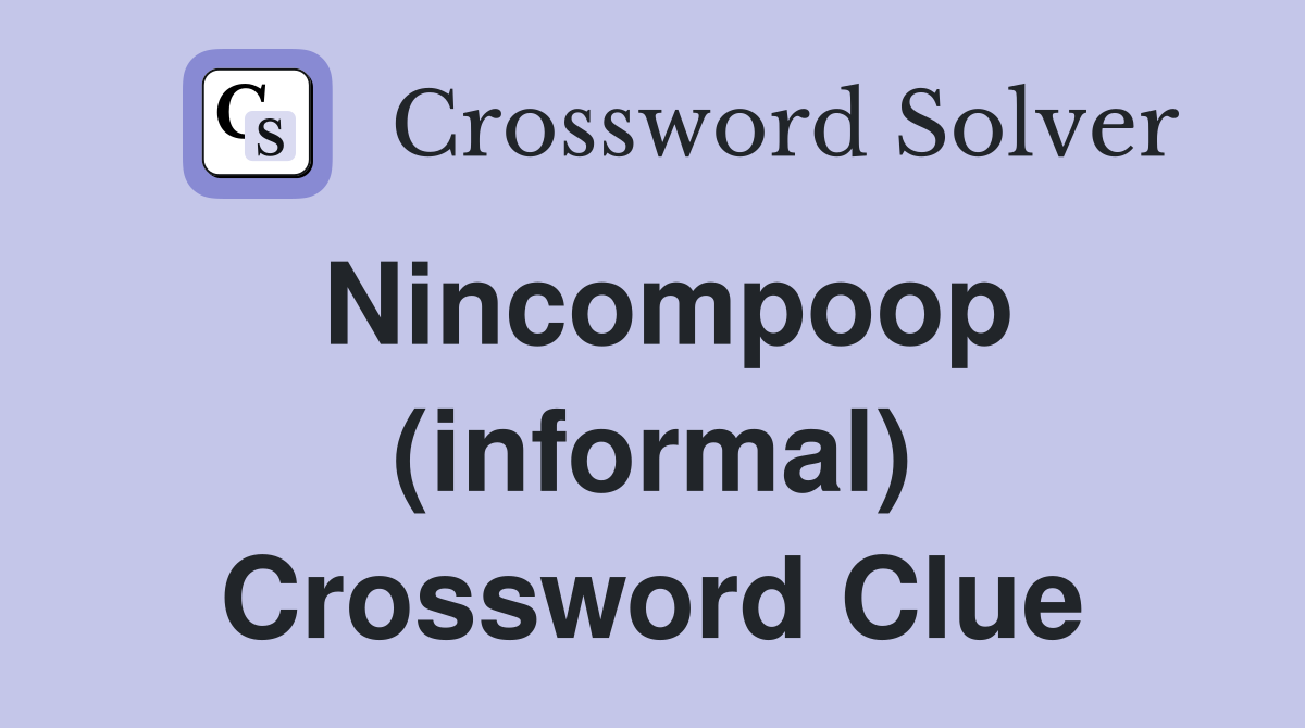 Nincompoop (informal) Crossword Clue