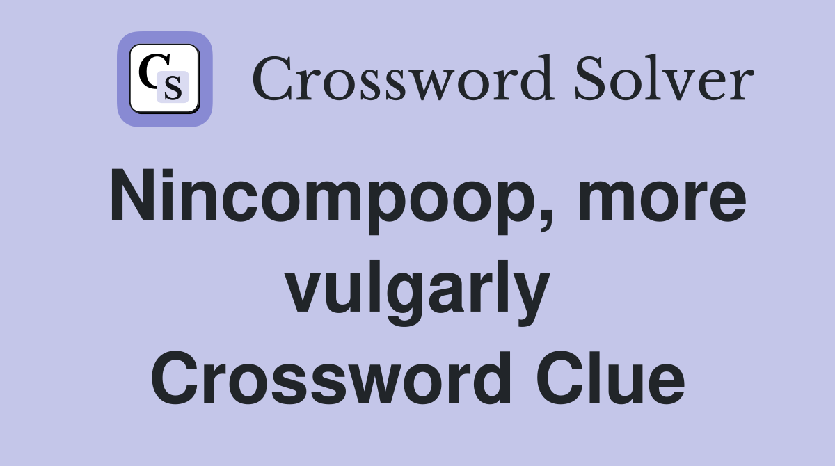 Nincompoop, more vulgarly Crossword Clue