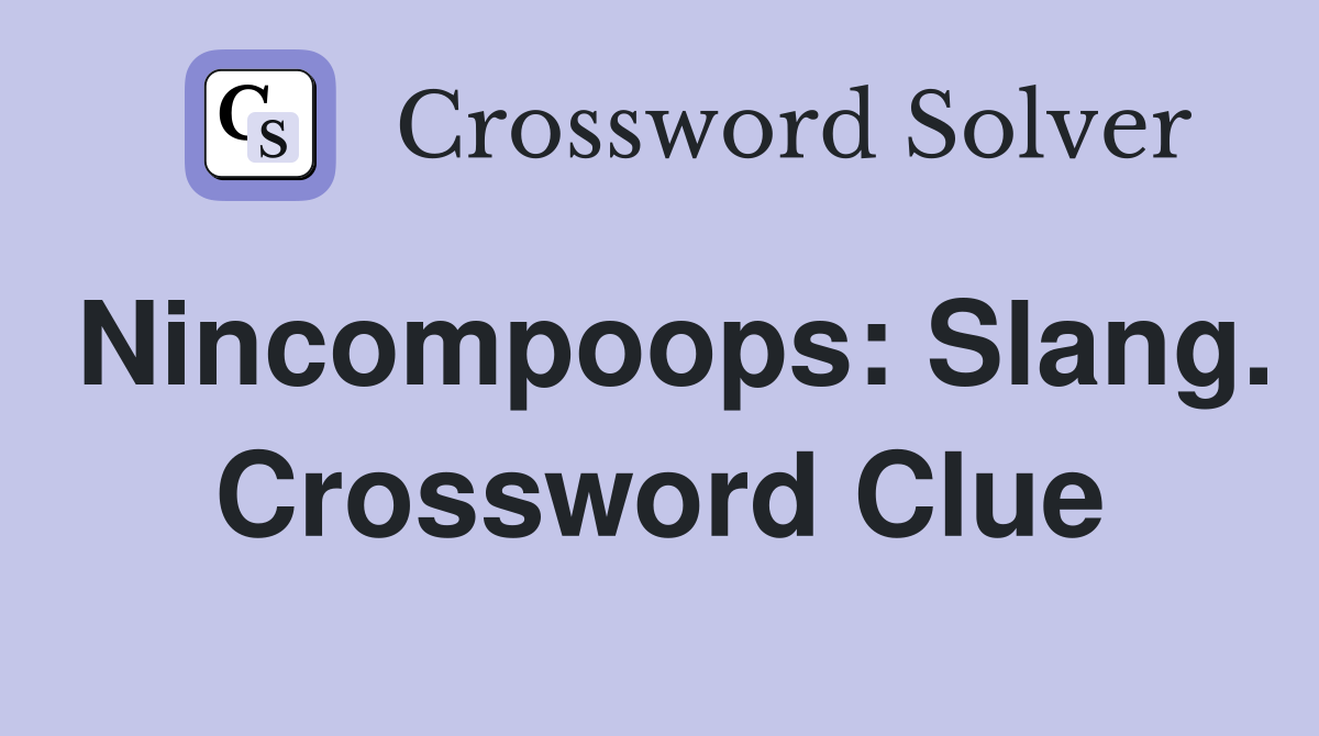 Nincompoops: Slang. Crossword Clue