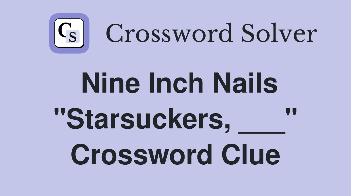 Nine Inch Nails "Starsuckers, ___" Crossword Clue