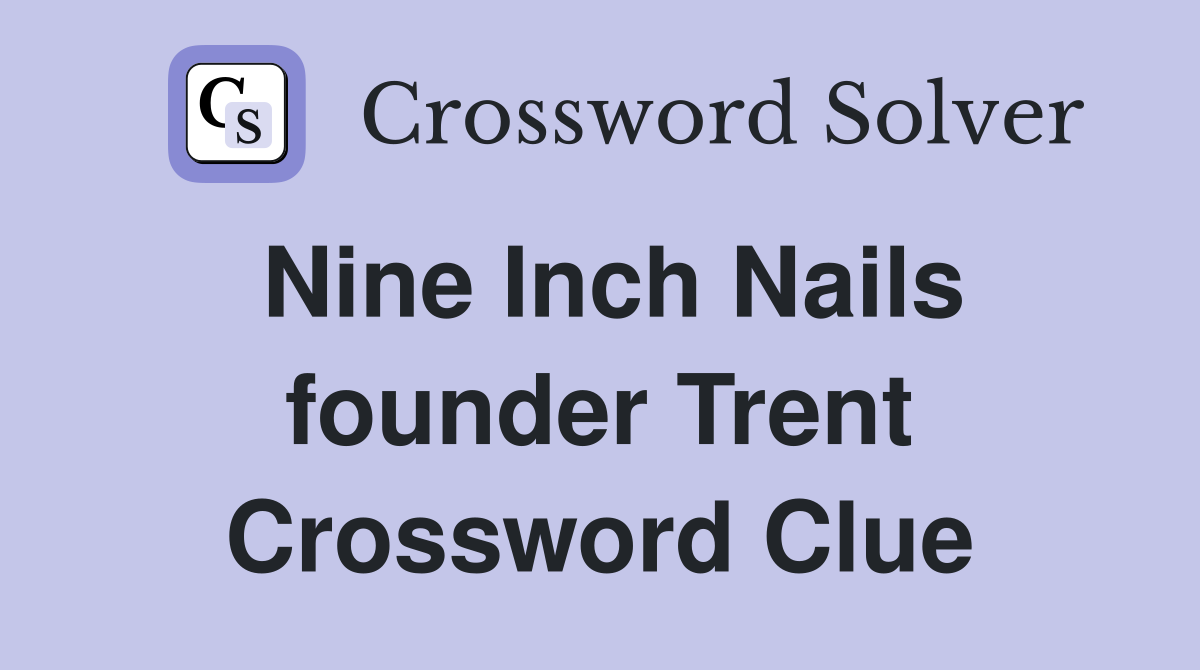 Nine Inch Nails founder Trent Crossword Clue