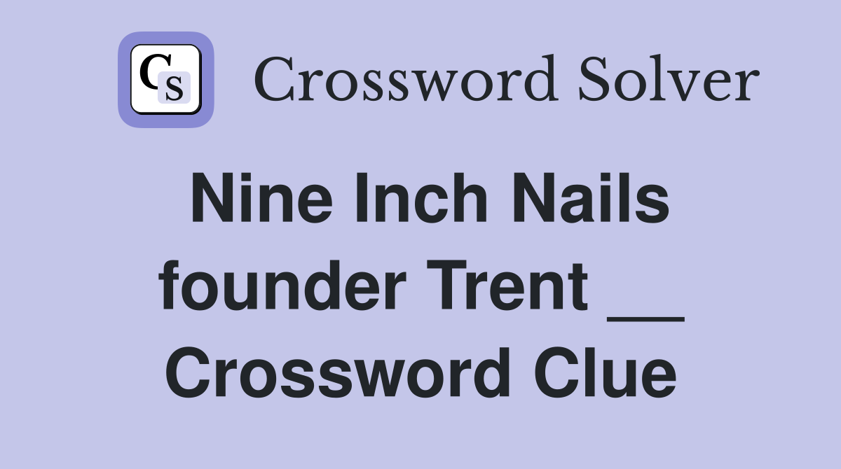 Nine Inch Nails founder Trent __ Crossword Clue