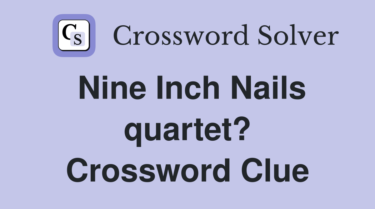 Nine Inch Nails quartet? Crossword Clue