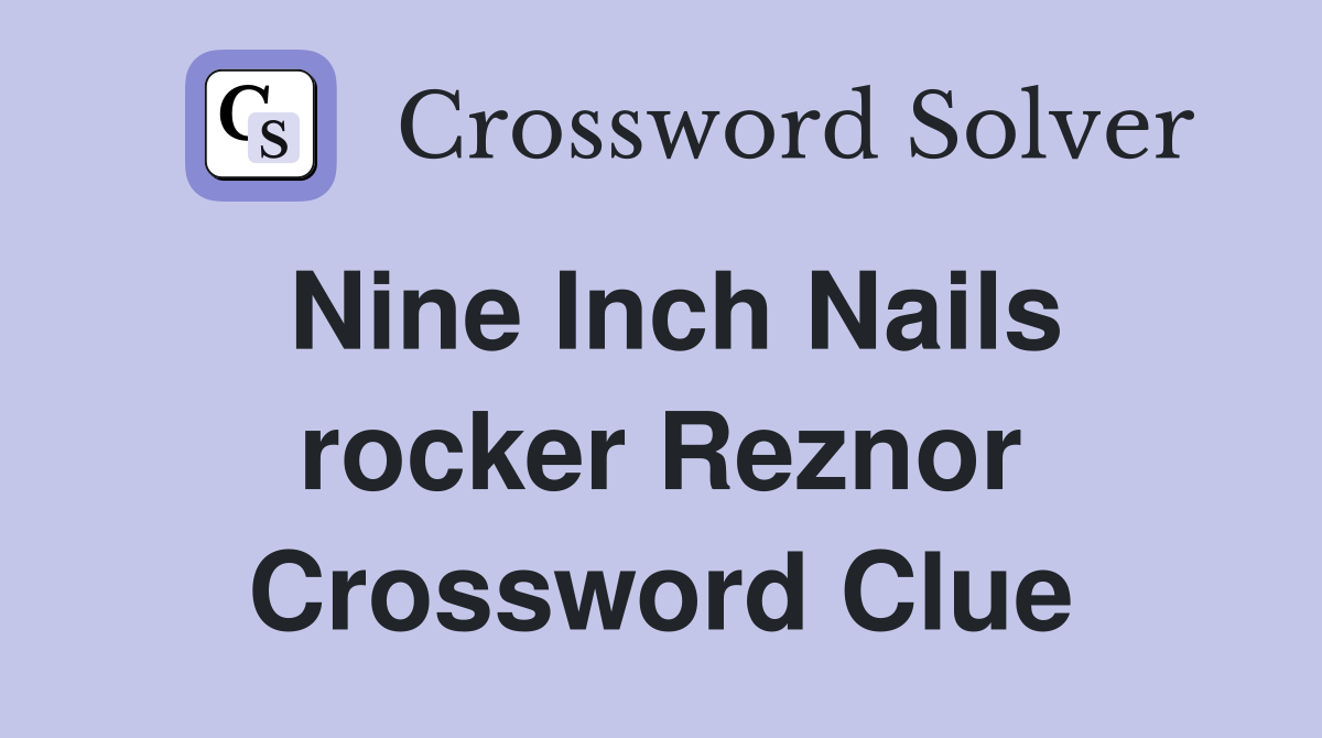 Nine Inch Nails rocker Reznor Crossword Clue
