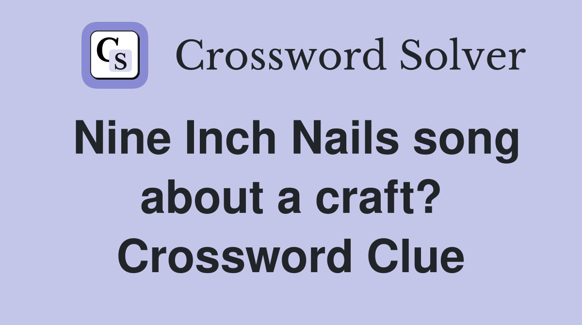Nine Inch Nails song about a craft? Crossword Clue