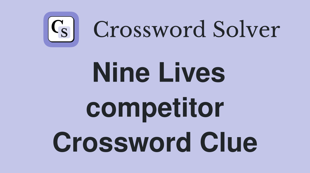 Nine Lives competitor Crossword Clue