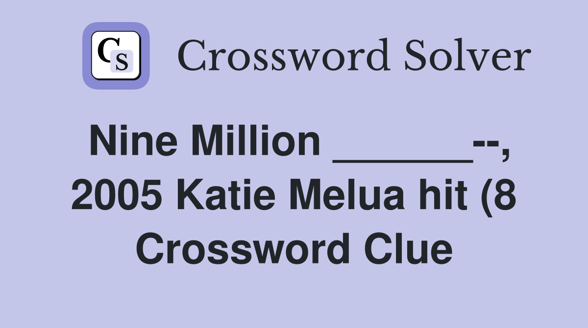 Nine Million 2005 Katie Melua hit (8) Crossword Clue Nine Million 2005 Katie Melua hit (8) Crossword Clue