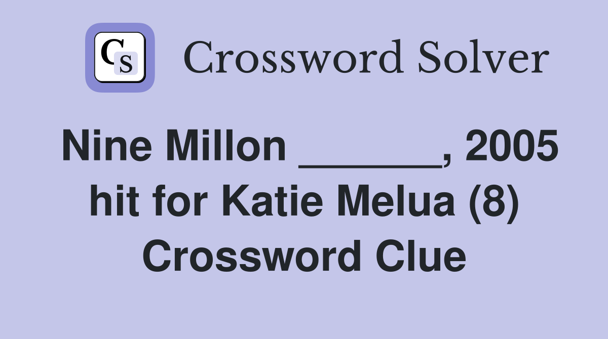 Nine Millon ______, 2005 hit for Katie Melua (8) Crossword Clue