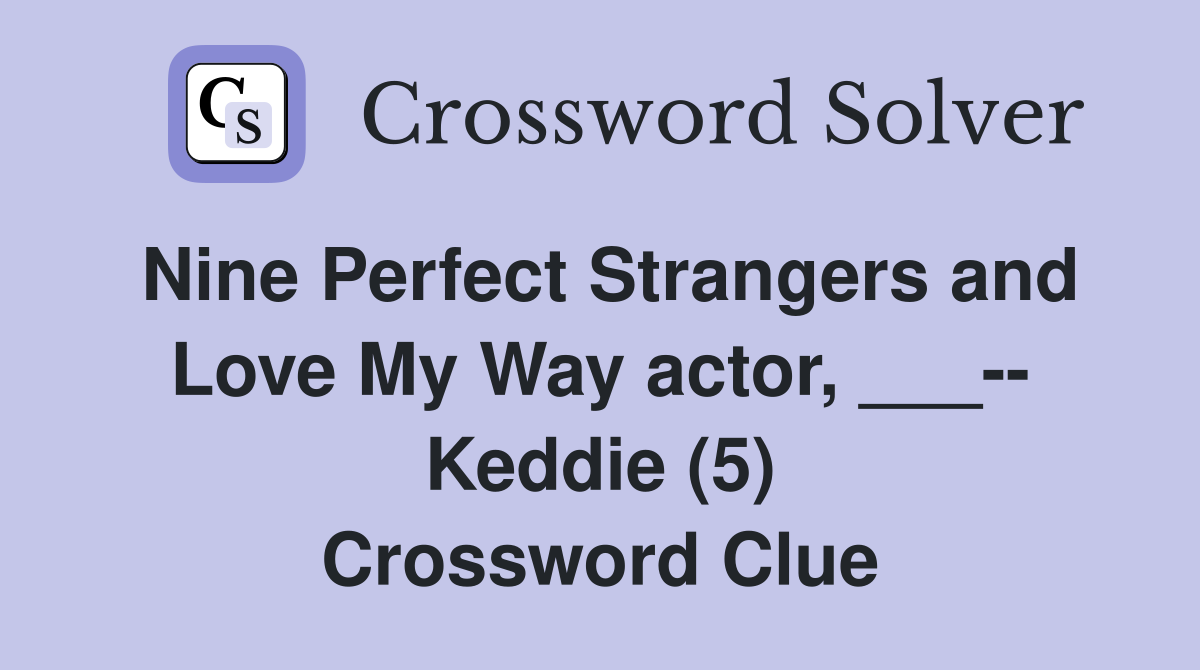 Nine Perfect Strangers and Love My Way actor, ___-- Keddie (5) Crossword Clue