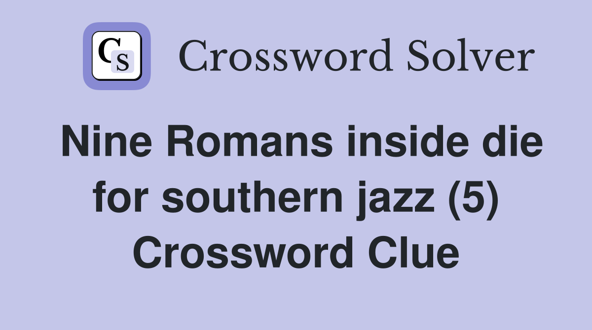 Nine Romans inside die for southern jazz (5) Crossword Clue