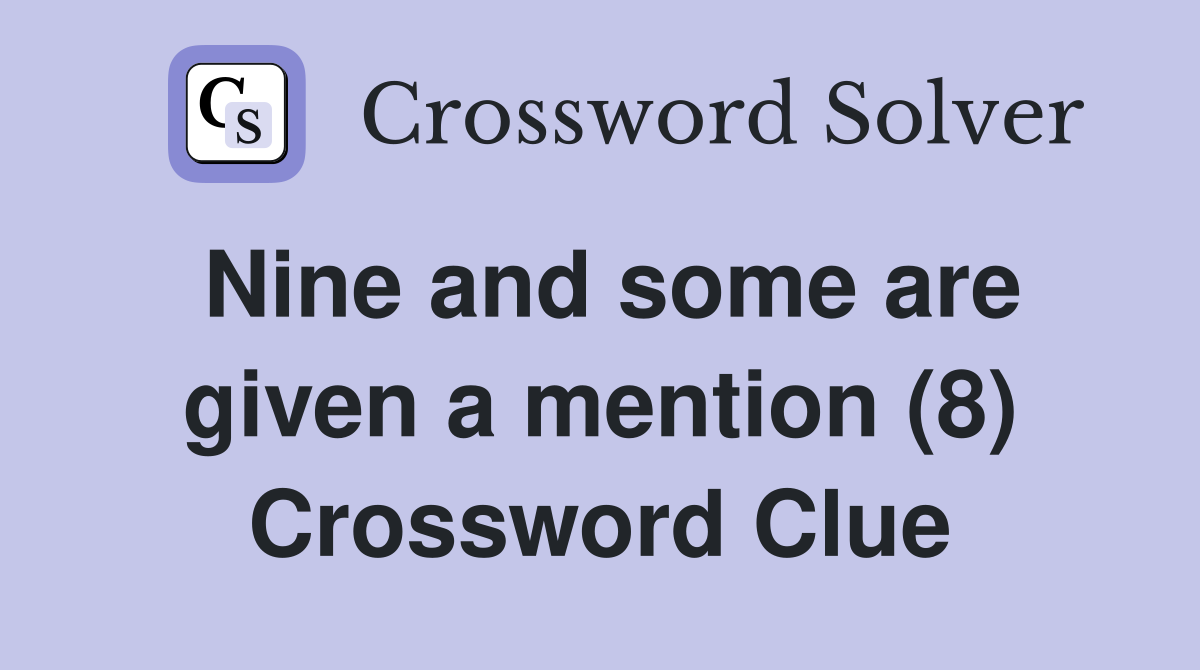 Nine and some are given a mention (8) Crossword Clue