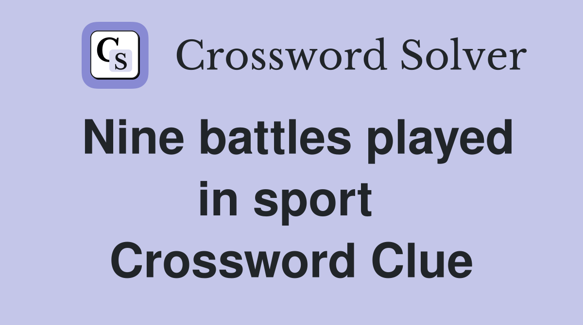 Nine battles played in sport  Crossword Clue