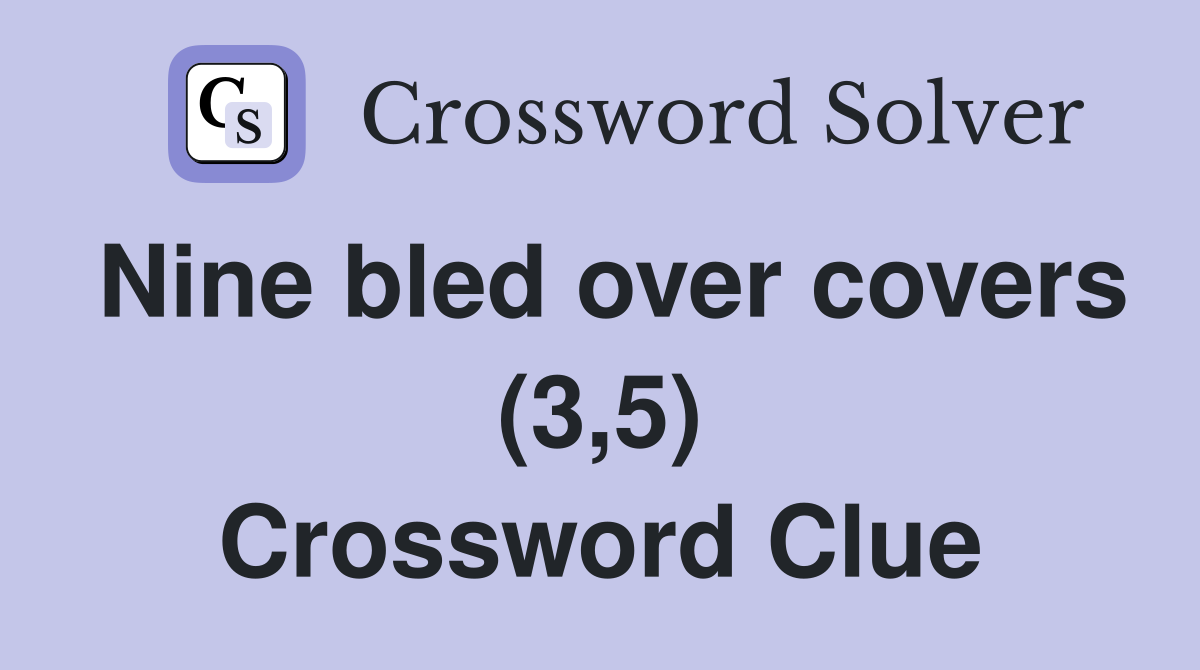 Nine bled over covers (3,5) Crossword Clue