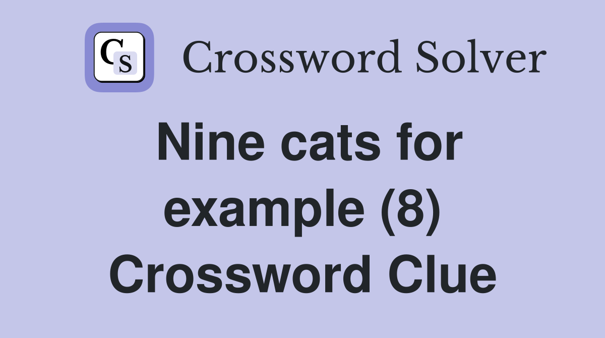 Nine cats for example (8) Crossword Clue