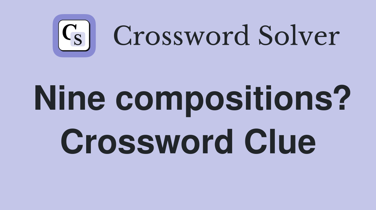 Nine compositions? Crossword Clue