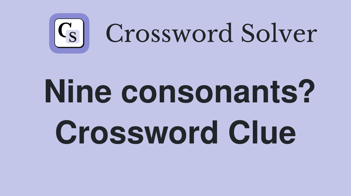 Nine consonants? Crossword Clue