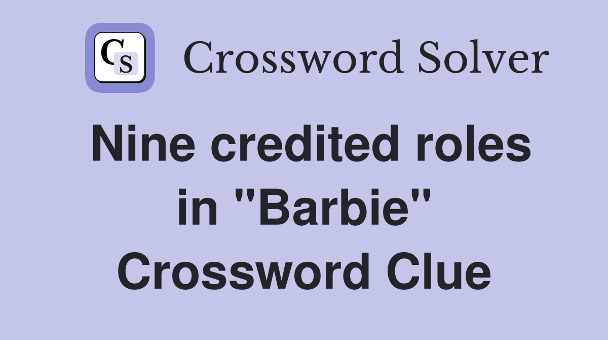Nine credited roles in "Barbie" Crossword Clue
