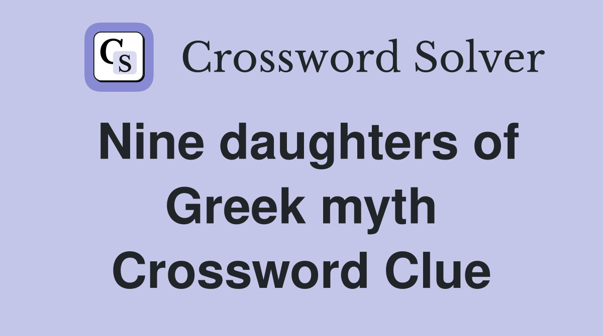 Nine daughters of Greek myth Crossword Clue