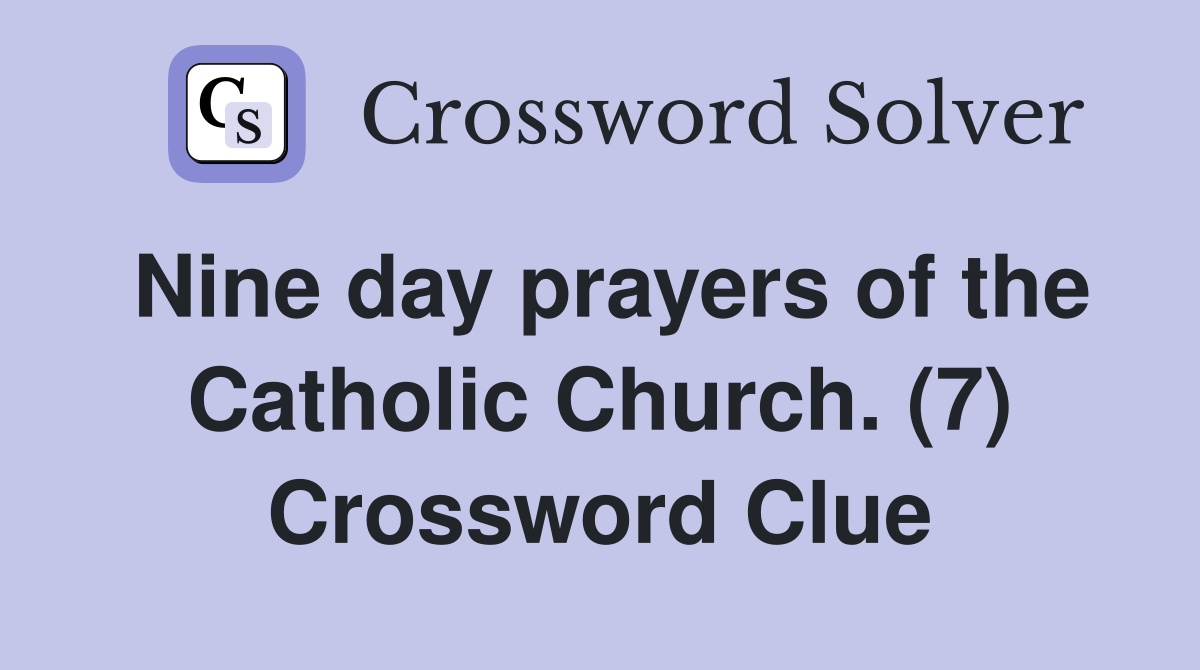 Nine day prayers of the Catholic Church. (7) Crossword Clue